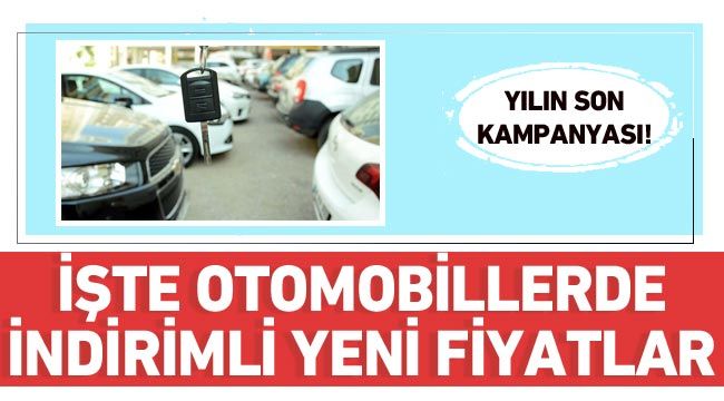 Yılın son kampanyası! İşte otomobillerde indirimli yeni fiyatlar