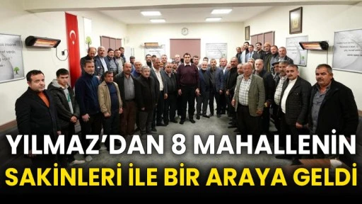 Yılmaz’dan 8 mahallenin sakinleri ile bir araya geldi