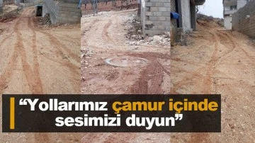 “Yollarımız çamur içinde sesimizi duyun”