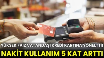 Yüksek faiz vatandaşı kredi kartına yöneltti! Nakit kullanım 5 kat arttı