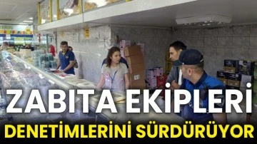 Zabıta ekipleri denetimlerini sürdürüyor